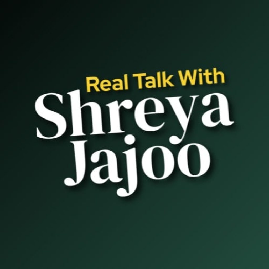 real talk with shreya jajoo